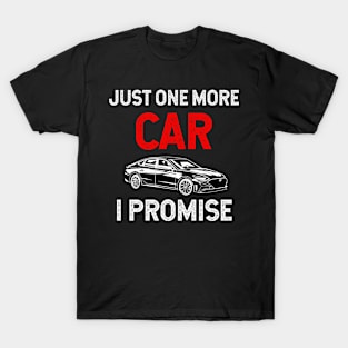 Just One More Car I Promise T-Shirt